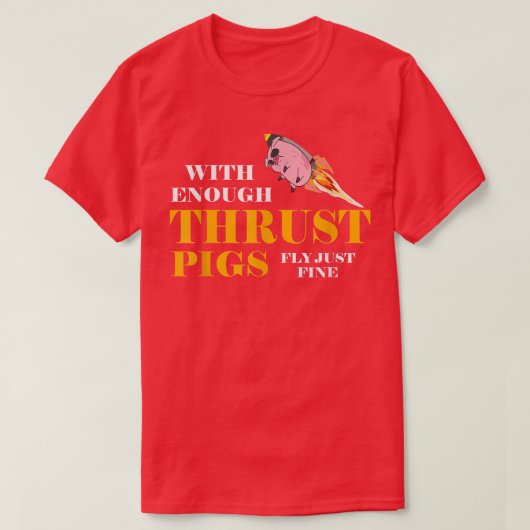 With Enough Thrust Pigs Fly Just Fine Funny Engine T-shirt (Design voorkant)