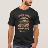 With Guns We Are Citizens Without Guns We Are Subj T-shirt (Voorkant)