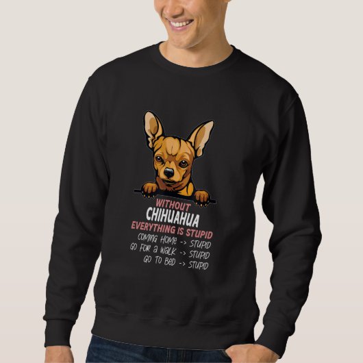 without Chihuahua dog everything is stupid_3 Trui (Voorkant)