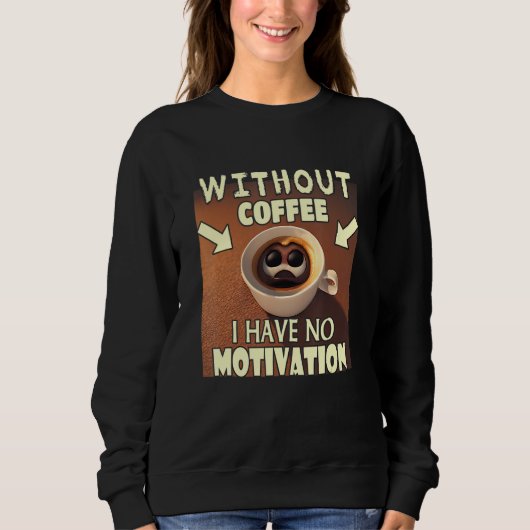 Without Coffee I Have No Motivation - Coffee Lover Trui (Voorkant)