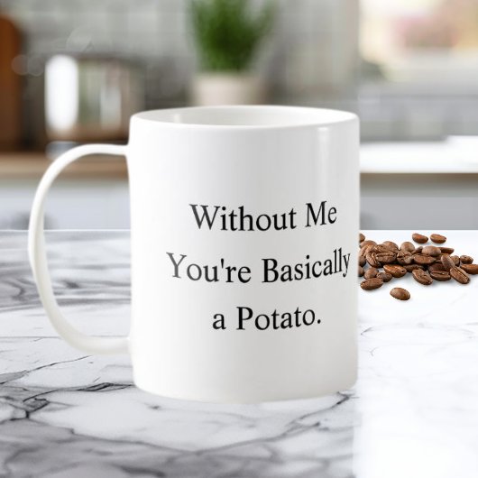 Without Me You’re Basically a Potato Mug Koffiemok