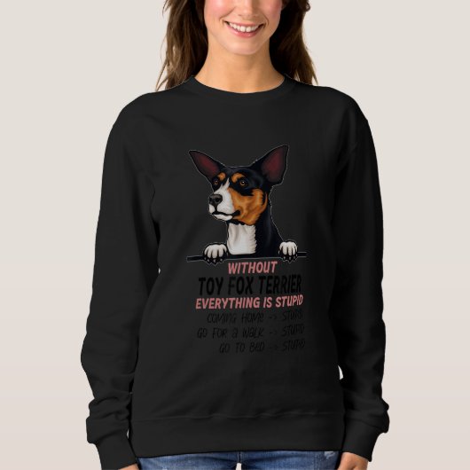 without Toy Fox Terrier dog everything is stupid Trui (Voorkant)
