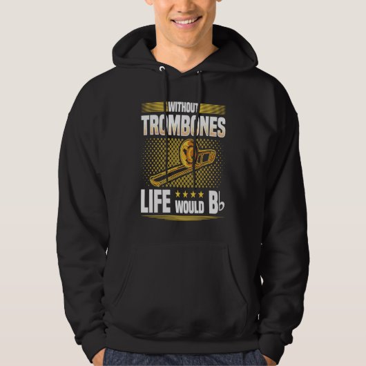Without Trombones Life Would Be Flat  Trombonist Hoodie (Voorkant)