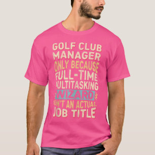 Wizard Taak Titel Quote Grappige Golf Club Manager T-shirt