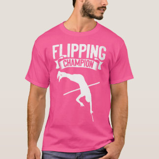 Wo Flipping Champion Pole Jumper Vault Pole Vaulti T-shirt