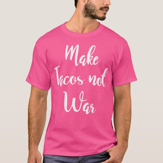 Wo Make Tacos Not War T-shirt (Voorkant)