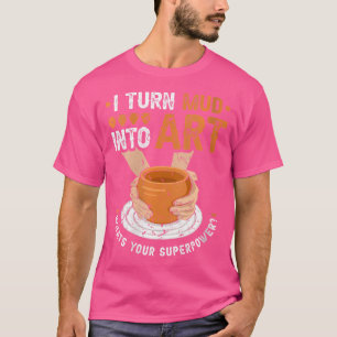 Wo Potterwiel Verander Modder In Kunst Keramische T-shirt