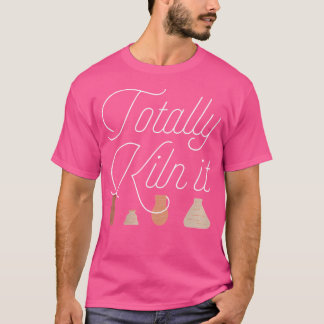 Wo Totally Kiln It Aardwerk Liefhebber Keramiek Ku T-shirt