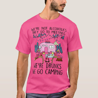 Wo We'Re Not Alcoholics They Go To Meetings Drunk T-shirt