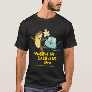 Wobble-Di-Bubble-Di-Doo (Ik hou van jou!) T-shirt