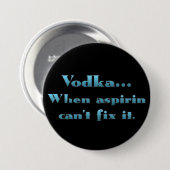 Wodka als aspirine niet werkt ronde button 7,6 cm (Voorkant /achterkant)