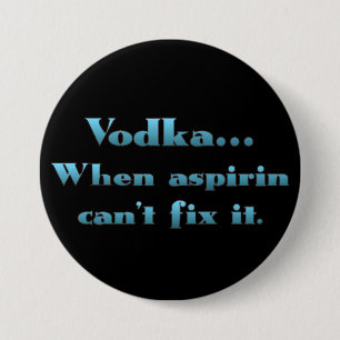 Wodka als aspirine niet werkt ronde button 7,6 cm