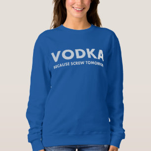 Wodka omdat Screw Tomorrow Trui