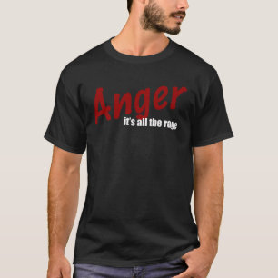 Woede... het is allemaal de woede t-shirt