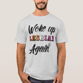 Woke Up Lesbian T-Shirt (Voorkant)