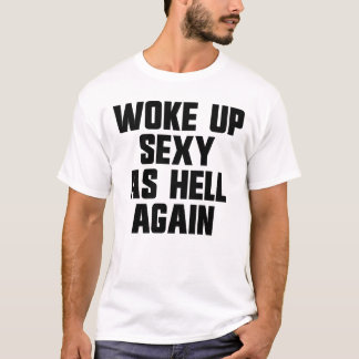 Woke Up Sexy As Hell Again Funny Sarcastic Women's T-shirt