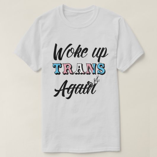 Woke Up Trans T-Shirt (Design voorkant)