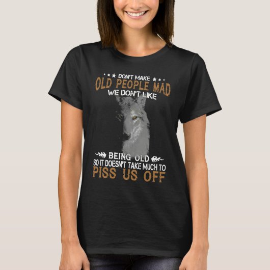 Wolf Don't Make Old People Mad We Don't Like Being T-shirt (Voorkant)