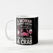 Woman Cannot Survive Wine Alone She Needs Crab  Koffiemok (Links)