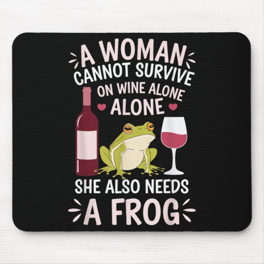 Woman Cannot Survive Wine Alone She Needs Frog  Muismat (Voorkant)