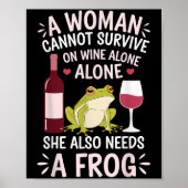 Woman Cannot Survive Wine Alone She Needs Frog  Poster (Voorkant)