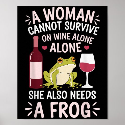 Woman Cannot Survive Wine Alone She Needs Frog  Poster (Voorkant)