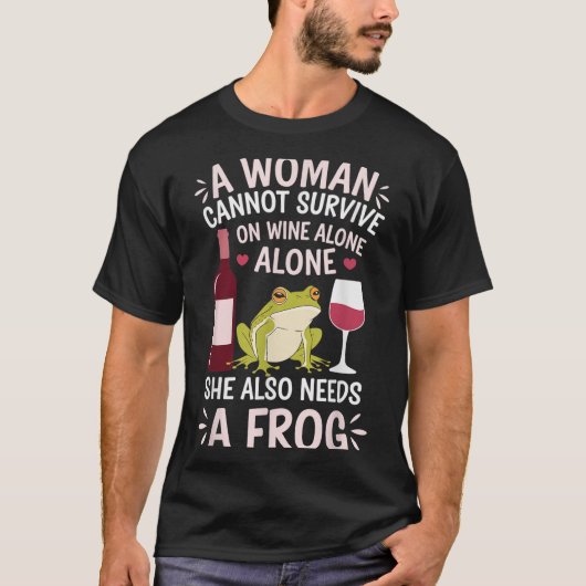 Woman Cannot Survive Wine Alone She Needs Frog  T-shirt (Voorkant)