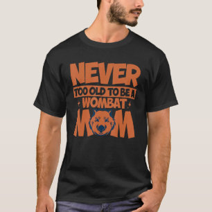 Wombat is nooit te oud om een vrouw te zijn die mo t-shirt