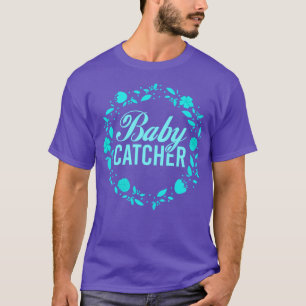Women Midwifery Baby Catcher, verloskundige T-shirt