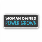 Women Owned Power Grown - Ondersteuning Sticker (Voorkant)