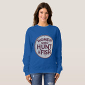 Women Who Hunt & Fish – Sweatshirt (Devant entier)