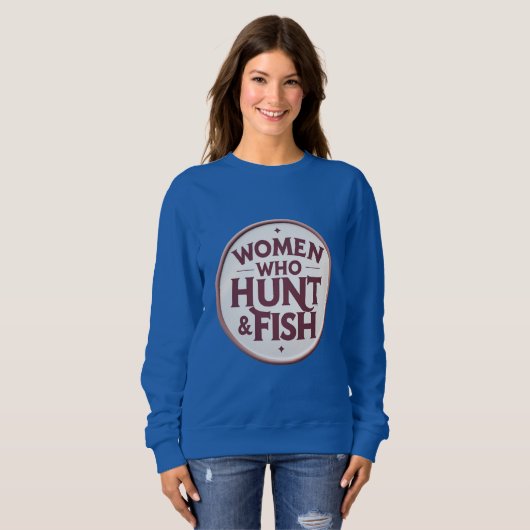 Women Who Hunt & Fish – Sweatshirt (Devant entier)