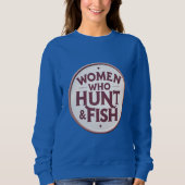 Women Who Hunt & Fish – Sweatshirt (Devant)
