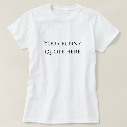 Women your funny quote here t-shirt (Design devant)