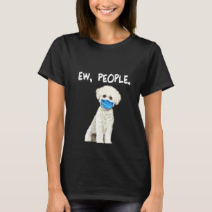 Womens Bichons Frise Ew People Dog Wearing Face Ma T-shirt