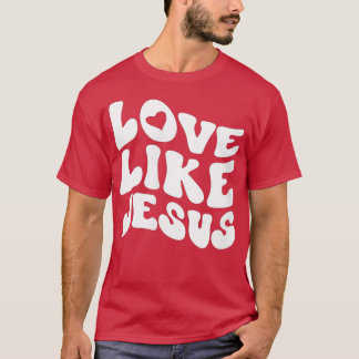 Womens Catholic Christian Clothing Love Like Jesus T-shirt