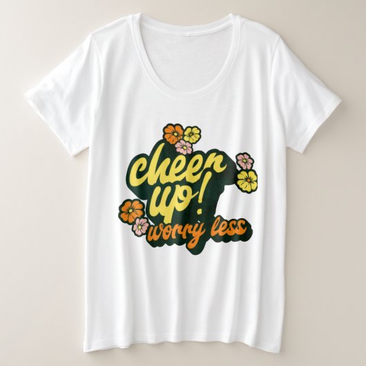 WOMEN'S CHEER UP WORRY LESS PLUS SIZE BASIC SHIRT  (Design voorkant)
