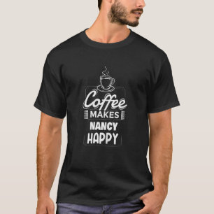 Womens Coffee maakt Nancy Happy Gezegde Nancy Name T-shirt