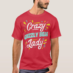 Womens Crazy Grizzly Beer Lady - Funny Grizzly Bea T-shirt