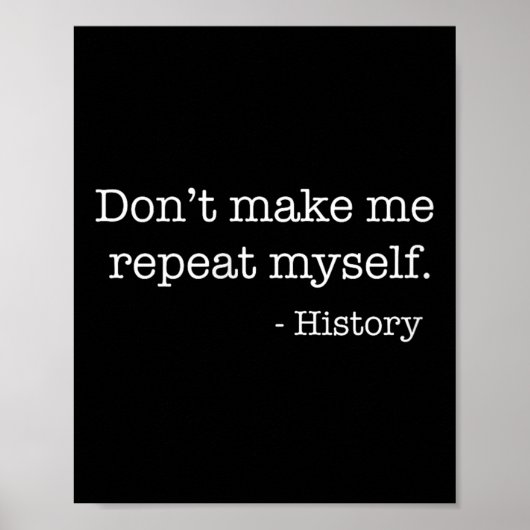 Womens Don't Make Me Repeat Myself History Funny Q Poster (Voorkant)