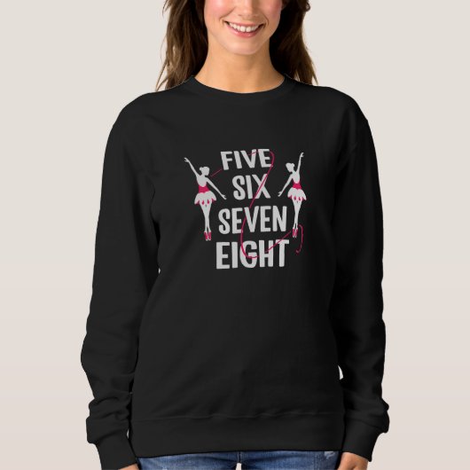 Womens Five six seven eight ballet dancer Trui (Voorkant)