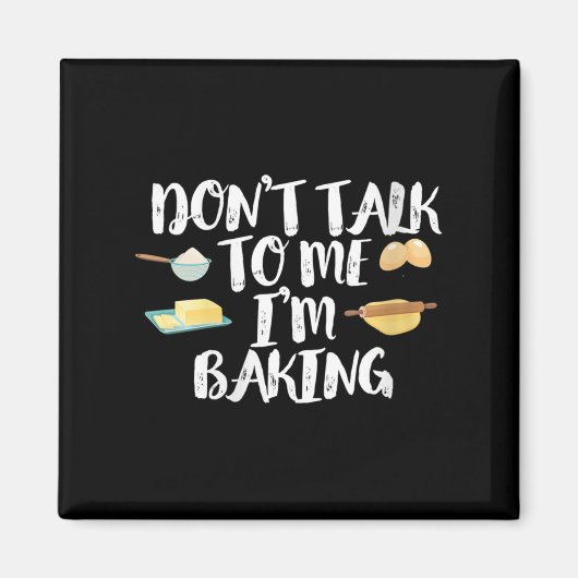 Womens Funny Baker Quote, Don't Talk To Me I'm Bak Magneet (Voorkant)