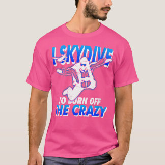Womens Funny Skydiving T Shirt I Skydive To Burn O