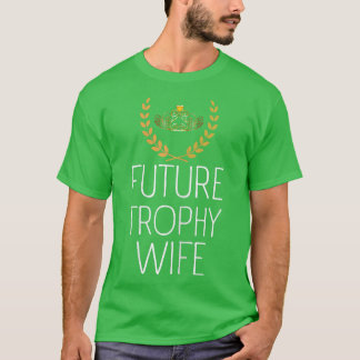 Womens Funny Trophy Wife Funny Engagement Bride Fu T-shirt