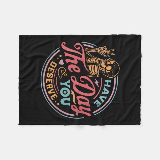 Womens Have The Day You Deserve Sarcastic Skeleton Fleece Deken (Voorkant (Horizontaal))