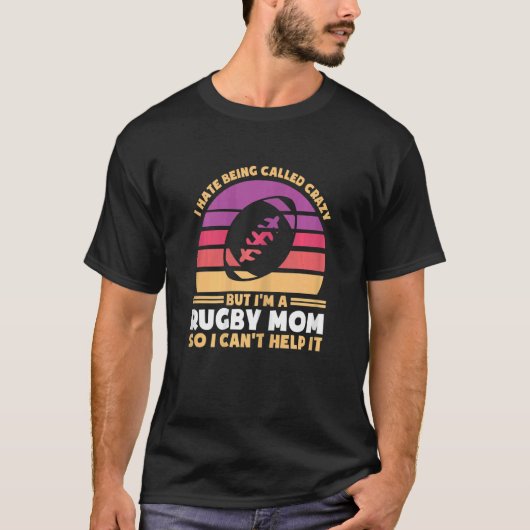 Womens I hate being called crazy but I'm rugby mom T-shirt (Voorkant)