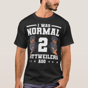 Womens I Was Normal 2 Rottweilers geleden Rottweil T-shirt