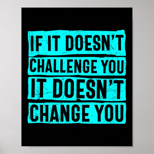 Womens If It Doesn't Challenge You Doesn't Change  Poster (Voorkant)