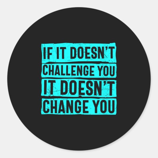 Womens If It Doesn't Challenge You Doesn't Change Ronde Sticker (Voorkant)