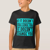 Womens If It Doesn't Challenge You Doesn't Change T-shirt (Voorkant)